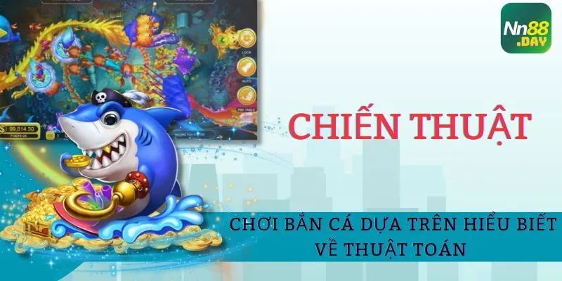 chien-thuat-choi-ban-ca-dua-tren-hieu-biet-ve-thuat-toan