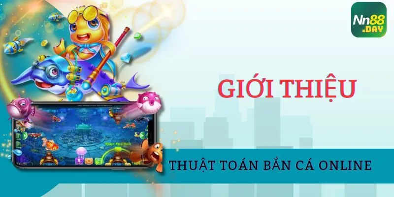 gioi-thieu-ve-thuat-toan-ban-ca-online