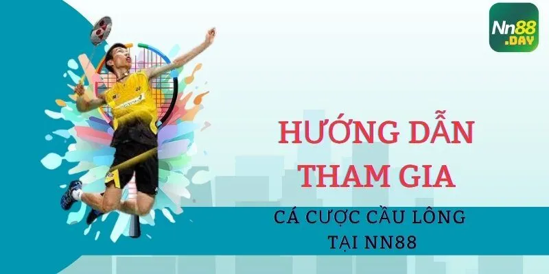 Hướng dẫn tham gia cá cược cầu lông tại NN88 