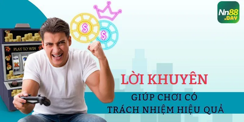loi-khuyen-giup-choi-co-trach-nhiem-hieu-qua-tai-nn88